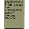 Goethes Werke In Form Und Text Ihrer Erstausgaben: Wilhelm Meisters Lehrjahre... door Johann Wolfgang von Goethe