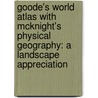 Goode's World Atlas with McKnight's Physical Geography: A Landscape Appreciation by Dennis Tasa