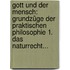 Gott Und Der Mensch: Grundzüge Der Praktischen Philosophie 1. Das Naturrecht...