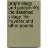 Gray's Elegy and Goldsmith's the Deserted Village, the Traveller and Other Poems door Thomas Gray
