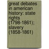 Great Debates In American History: State Rights (1798-1861); Slavery (1858-1861) door Congress United States.