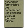 Griechische Formenlehre des homerischen und attischen Dialektes (German Edition) by Ludolf Ahrens Heinrich