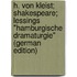 H. von Kleist; Shakespeare; Lessings "Hamburgische Dramaturgie" (German Edition)