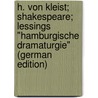 H. von Kleist; Shakespeare; Lessings "Hamburgische Dramaturgie" (German Edition) by Gaudig Hugo