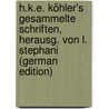 H.K.E. Köhler's Gesammelte Schriften, Herausg. Von L. Stephani (German Edition) by Karl E. Von Köhler Heinrich