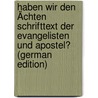 Haben Wir Den Ächten Schrifttext Der Evangelisten Und Apostel? (German Edition) door Friedrich Constant Tischendorf Lobegott