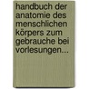 Handbuch Der Anatomie Des Menschlichen Körpers Zum Gebrauche Bei Vorlesungen... by Ernst Heinrich Weber