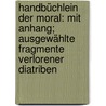 Handbüchlein der Moral: Mit Anhang; ausgewählte Fragmente verlorener Diatriben by Epictetus Epictetus