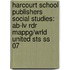 Harcourt School Publishers Social Studies: Ab-Lv Rdr Mappg/Wrld United Sts Ss 07