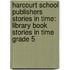 Harcourt School Publishers Stories In Time: Library Book Stories In Time Grade 5