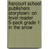 Harcourt School Publishers Storytown: On Level Reader 5-Pack Grade 1 In The Snow