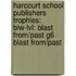 Harcourt School Publishers Trophies: Blw-Lvl: Blast From/Past G6 Blast From/Past