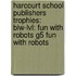 Harcourt School Publishers Trophies: Blw-Lvl: Fun With Robots G5 Fun With Robots