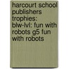 Harcourt School Publishers Trophies: Blw-Lvl: Fun With Robots G5 Fun With Robots door Hsp