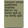 Harcourt School Publishers Trophies: Blw-Lvl: My Family Quilt G1 My Family Quilt door Hsp