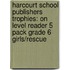 Harcourt School Publishers Trophies: On Level Reader 5 Pack Grade 6 Girls/Rescue