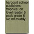 Harcourt School Publishers Trophies: On Level Reader 5 Pack Grade 6 Old Mr.Muddy