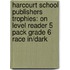 Harcourt School Publishers Trophies: On Level Reader 5 Pack Grade 6 Race In/Dark