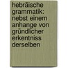 Hebräische Grammatik: Nebst Einem Anhange Von Gründlicher Erkentniss Derselben by Johann David Michaelis