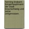 Henning Brabant: Bürgerhauptmann der Stadt Braunschweig und seine Zeitgenossen. by Friedrich Karl Von Strombeck