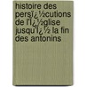 Histoire Des Persï¿½Cutions De L'Ï¿½Glise Jusqu'Ï¿½ La Fin Des Antonins door Benjamin Aubï¿½