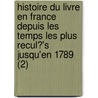 Histoire Du Livre En France Depuis Les Temps Les Plus Recul?'s Jusqu'en 1789 (2) door Edmond Werdet