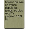 Histoire Du Livre En France Depuis Les Temps Les Plus Recul?'s Jusqu'en 1789 (3) door Edmond Werdet