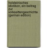 Holsteinisches Idiotikon, ein Beitrag zur Volkssittengeschichte (German Edition) by Friedrich Schütze Johann