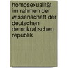 Homosexualität im Rahmen der Wissenschaft der Deutschen Demokratischen Republik by Florian Engel