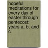 Hopeful Meditations for Every Day of Easter Through Pentecost: Years A, B, and C door Warren Savage