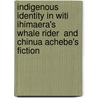 Indigenous Identity in Witi Ihimaera's  Whale Rider  and Chinua Achebe's Fiction by Annemarie Pabel