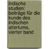 Indische Studien: Beiträge für die Kunde des Indischen Altertums, vierter Band