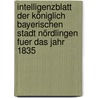 Intelligenzblatt der Königlich Bayerischen Stadt Nördlingen fuer das Jahr 1835 by Nördlingen