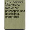 J.G. V. Herder's Sämmtliche Werke: Zur Philosophie Und Geschichte, Erster Theil door Johann Gottfried Herder