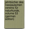 Jahrbücher Des Nassauischen Vereins Für Naturkunde, Volume 53 (German Edition) by Verein FüR. Naturkunde Nassauischer