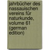 Jahrbücher Des Nassauischen Vereins Für Naturkunde, Volume 61 (German Edition) by Verein FüR. Naturkunde Nassauischer