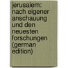Jerusalem: Nach Eigener Anschauung Und Den Neuesten Forschungen (German Edition) door Wolff Philipp