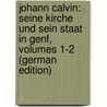 Johann Calvin: Seine Kirche Und Sein Staat in Genf, Volumes 1-2 (German Edition) door Goetz Walter