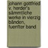 Johann Gottfried v. Herder's Sämmtliche Werke in Vierzig Bänden, fuenfter Band