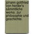 Johann Gottfried von Herder's sämmtliche Werke. Zur Philosophie und Geschichte.