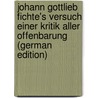 Johann Gottlieb Fichte's Versuch Einer Kritik Aller Offenbarung (German Edition) door Gottlieb Fichte Johann