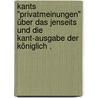 Kants "Privatmeinungen" über Das Jenseits und Die Kant-Ausgabe Der Königlich . by Goldschmidt Ludwig