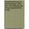 Kostenrechnung Im Krankenhaus Unter Ber Cksichtigung Des Verg Tungssystems G-Drg door Gregor Meyer