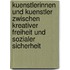 Kuenstlerinnen Und Kuenstler Zwischen Kreativer Freiheit Und Sozialer Sicherheit