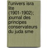 L'Univers Isra Lite (1901-1902); Journal Des Principes Conservateurs Du Juda Sme by Livres Groupe