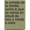 La Comida de la Familia: Coma Lo Que Se Comia en ElBulli de Sies y Media A Siete door Ferran Adrià