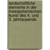 Landschaftliche Elemente in Der Mesopotamischen Kunst Des 4. Und 3. Jahrtausends door F. Basmadschi