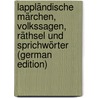 Lappländische Märchen, Volkssagen, Räthsel Und Sprichwörter (German Edition) door Calasanz Poestion Josef