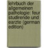Lehrbuch Der Allgemeinen Pathologie: Feur Studirende Und Earzte (German Edition)