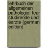 Lehrbuch Der Allgemeinen Pathologie: Feur Studirende Und Earzte (German Edition) by Perls Max